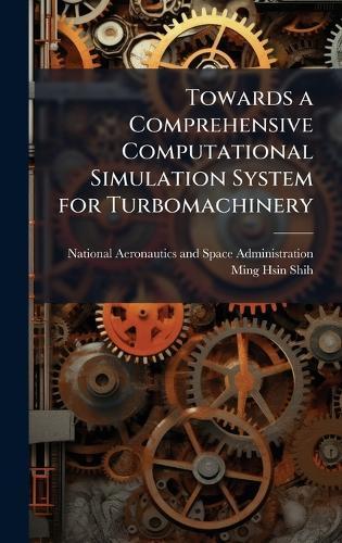 Towards a Comprehensive Computational Simulation System for Turbomachinery