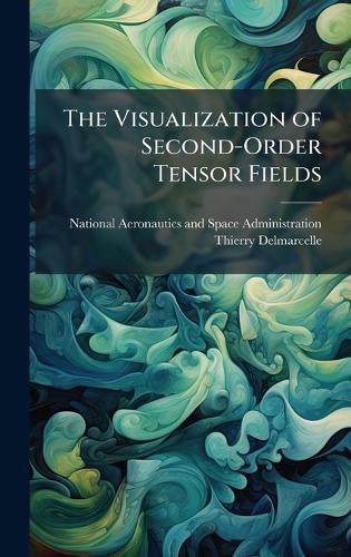 The Visualization of Second-Order Tensor Fields