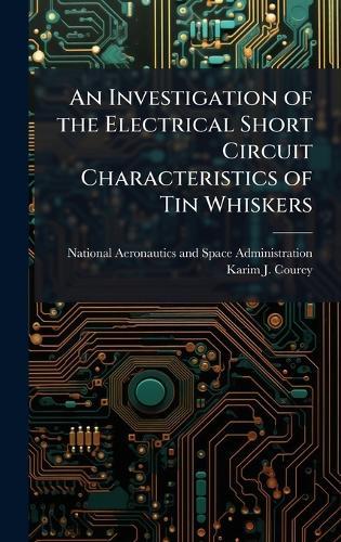 An Investigation of the Electrical Short Circuit Characteristics of Tin Whiskers