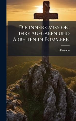 Die innere Mission, ihre Aufgaben und Arbeiten in Pommern