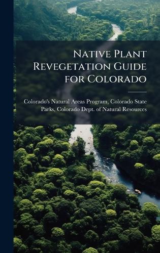 Native Plant Revegetation Guide for Colorado