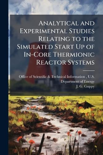 Analytical and Experimental Studies Relating to the Simulated Start Up of In-Core Thermionic Reactor Systems