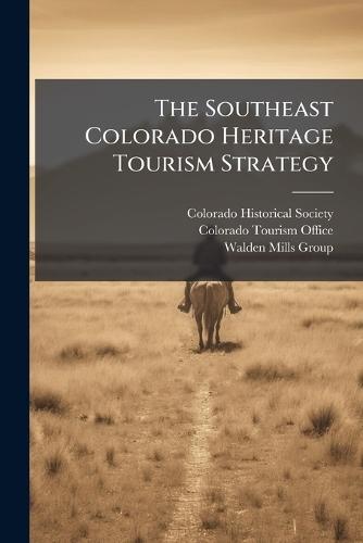 The Southeast Colorado Heritage Tourism Strategy