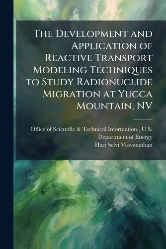 The Development and Application of Reactive Transport Modeling Techniques to Study Radionuclide Migration at Yucca Mountain, NV