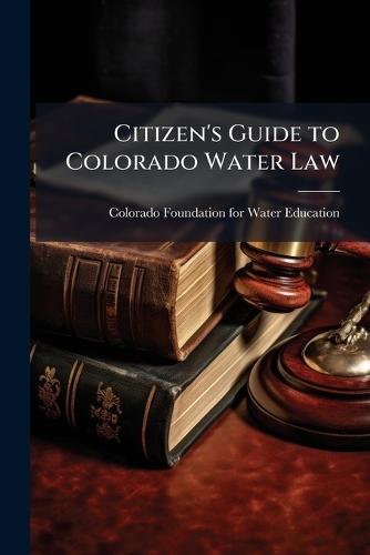 Citizen's Guide to Colorado Water Law