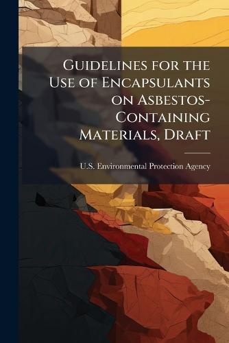 Guidelines for the Use of Encapsulants on Asbestos-Containing Materials, Draft