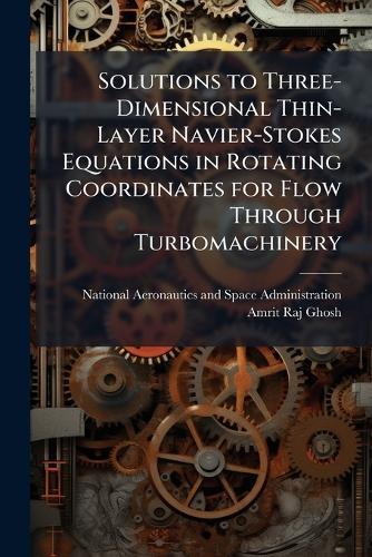 Solutions to Three-Dimensional Thin-Layer Navier-Stokes Equations in Rotating Coordinates for Flow Through Turbomachinery