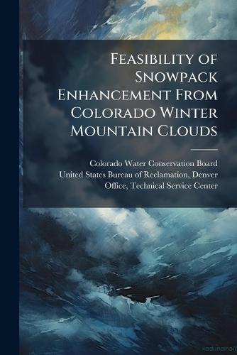 Feasibility of Snowpack Enhancement From Colorado Winter Mountain Clouds