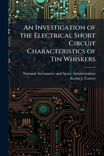An Investigation of the Electrical Short Circuit Characteristics of Tin Whiskers