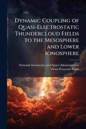 Dynamic Coupling of Quasi-Electrostatic Thundercloud Fields to the Mesosphere and Lower Ionosphere