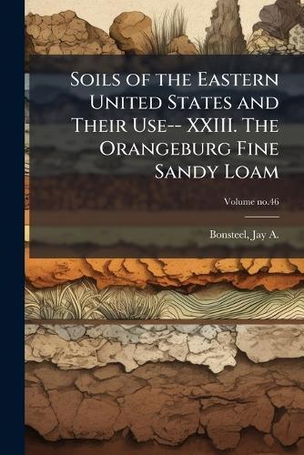 Soils of the Eastern United States and Their Use-- XXIII. The Orangeburg Fine Sandy Loam