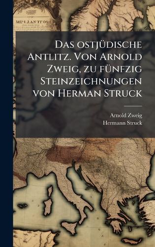 Das ostjÃ1/4dische Antlitz. Von Arnold Zweig, zu fÃ1/4nfzig Steinzeichnungen von Herman Struck