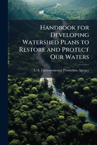 Handbook for Developing Watershed Plans to Restore and Protect Our Waters