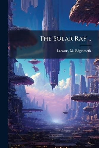 The Solar Ray ..