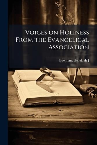 Voices on Holiness From the Evangelical Association