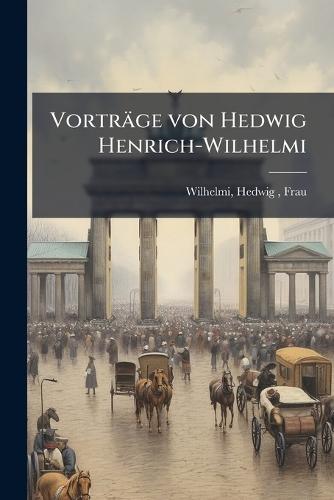 Vorträge von Hedwig Henrich-Wilhelmi