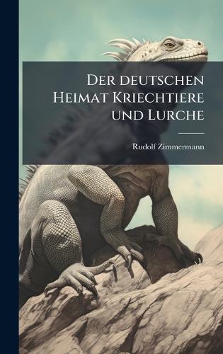 Der deutschen Heimat Kriechtiere und Lurche