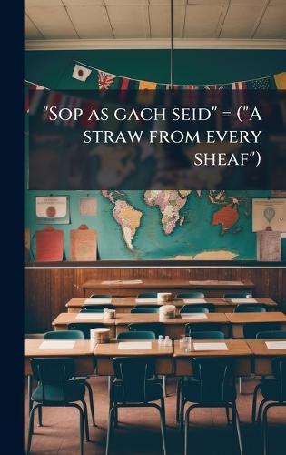 ""Sop as gach seid"" = (""A straw from every sheaf"")