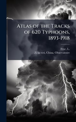Atlas of the Tracks of 620 Typhoons, 1893-1918