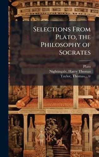 Selections From Plato, the Philosophy of Socrates