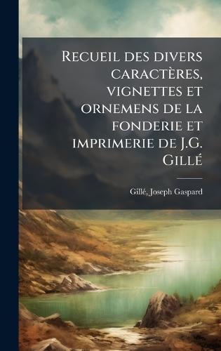 Recueil des divers caracteÌres, vignettes et ornemens de la fonderie et imprimerie de J.G. GilleÌ