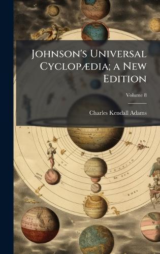 Johnson's Universal CyclopÃ]dia; a New Edition