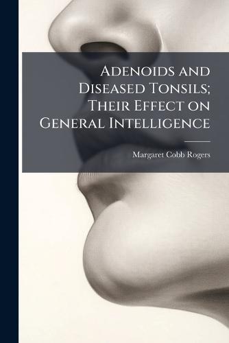 Adenoids and Diseased Tonsils; Their Effect on General Intelligence