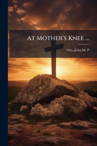 At Mother's Knee ...
