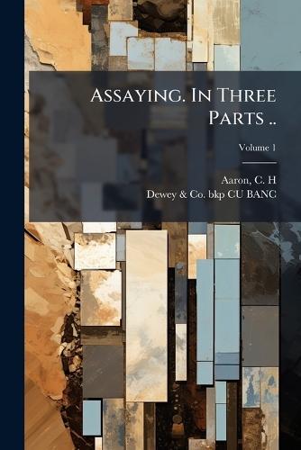 Assaying. In Three Parts ..