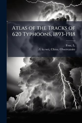 Atlas of the Tracks of 620 Typhoons, 1893-1918