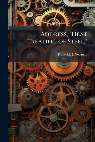 Address, ""Heat Treating of Steel,""