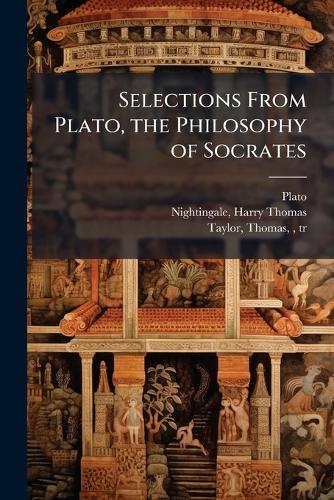 Selections From Plato, the Philosophy of Socrates