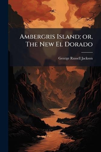 Ambergris Island; or, The New El Dorado