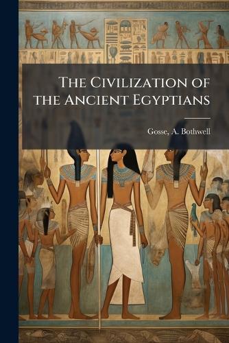 The Civilization of the Ancient Egyptians