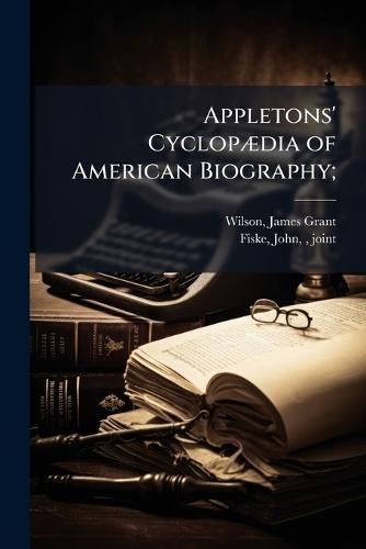 Appletons' CyclopÃ]dia of American Biography;