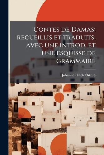 Contes de Damas; recueillis et traduits, avec une introd. et une esquisse de grammaire