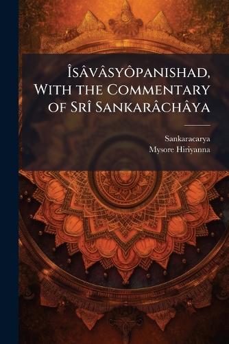ÃsâvâsyÃ´panishad, With the Commentary of SrÃ(R) Sankarâchâya