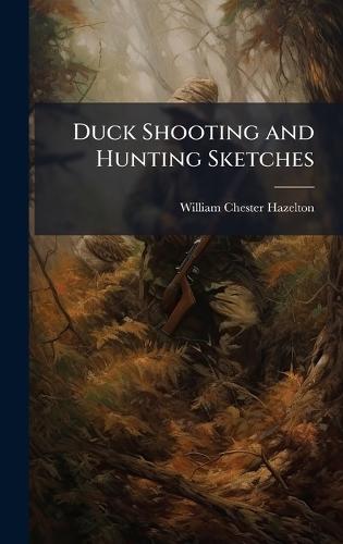 Duck Shooting and Hunting Sketches