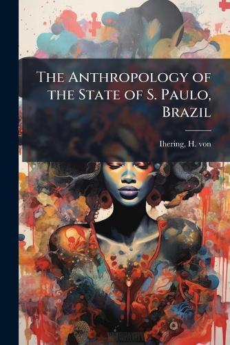 The Anthropology of the State of S. Paulo, Brazil