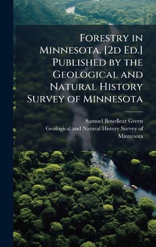 Forestry in Minnesota. [2d Ed.] Published by the Geological and Natural History Survey of Minnesota