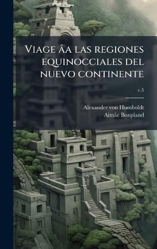 Viage âa las regiones equinocciales del nuevo continente