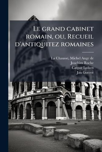 Le grand cabinet romain, ou, Recueil d'antiquitez romaines