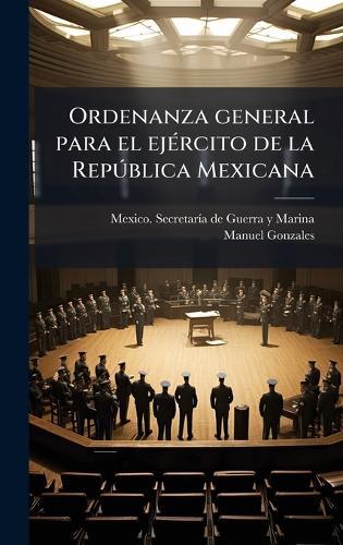 Ordenanza general para el ejÃ(c)rcito de la RepÃ°blica Mexicana