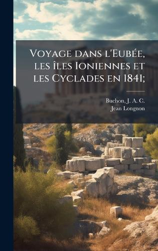 Voyage dans l'EubeÌ e, les iÌles Ioniennes et les Cyclades en 1841;