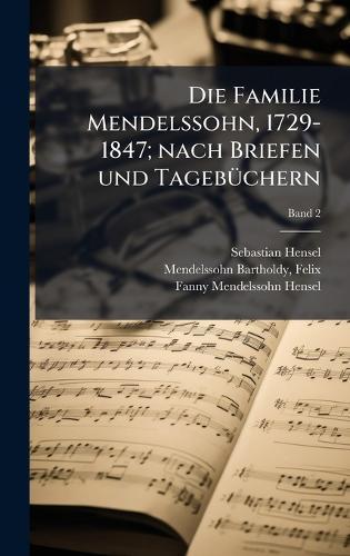 Die Familie Mendelssohn, 1729-1847; nach Briefen und TagebÃ1/4chern