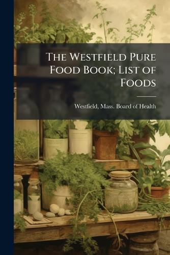 The Westfield Pure Food Book; List of Foods
