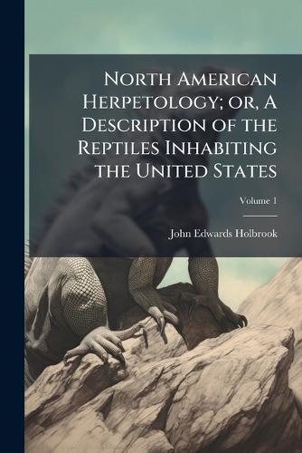 North American Herpetology; or, A Description of the Reptiles Inhabiting the United States