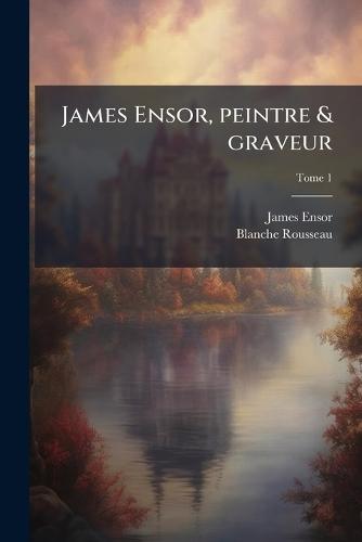 James Ensor, peintre & graveur