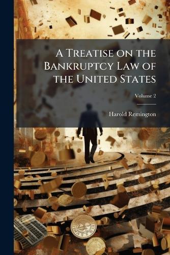 A Treatise on the Bankruptcy Law of the United States