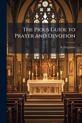 The Pious Guide to Prayer and Devotion